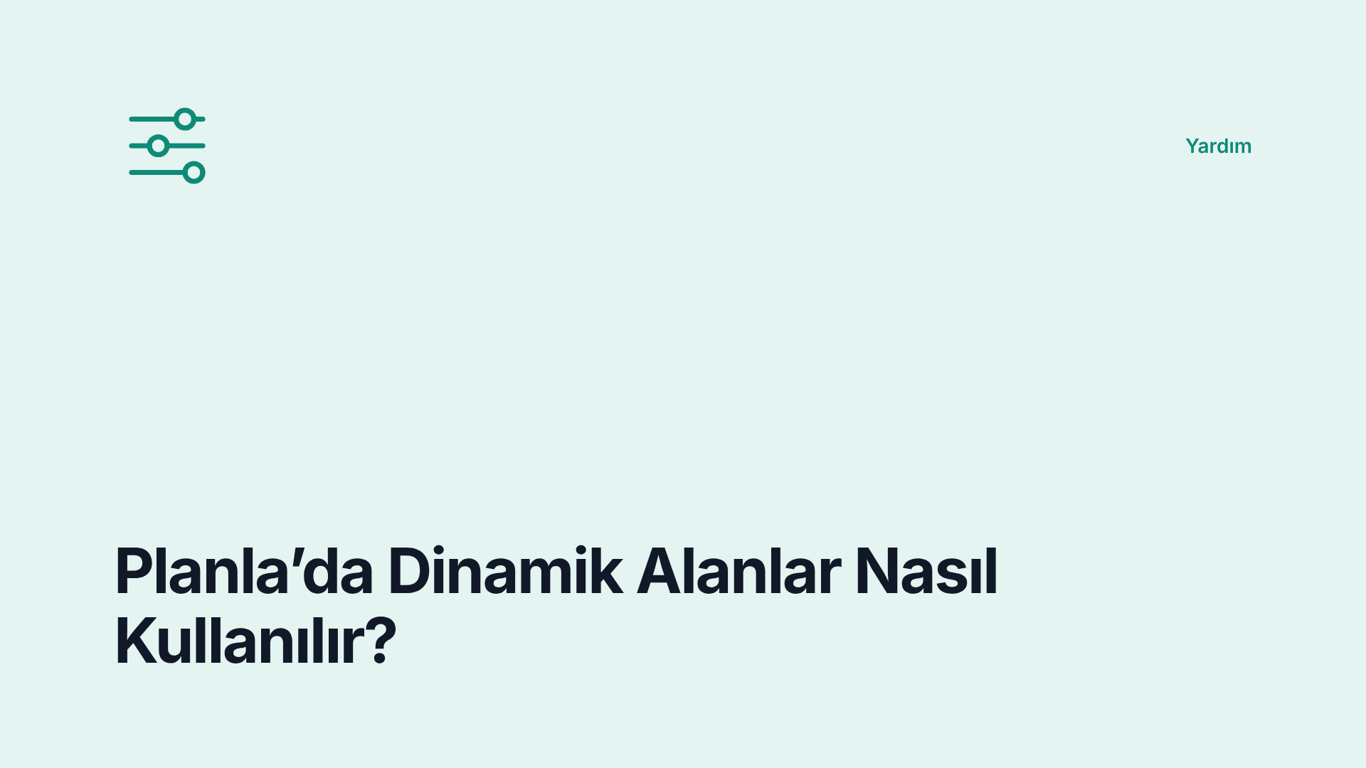 Planla’da Dinamik Alanlar Nasıl Kullanılır?