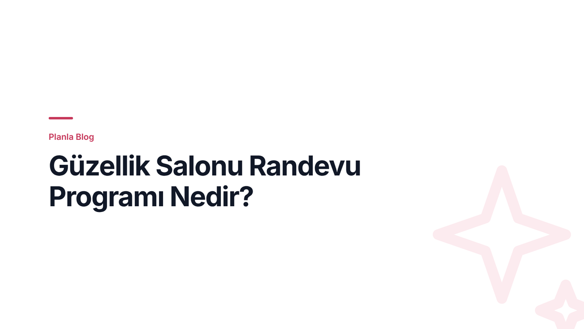 Güzellik Salonu Randevu Programı Nedir?