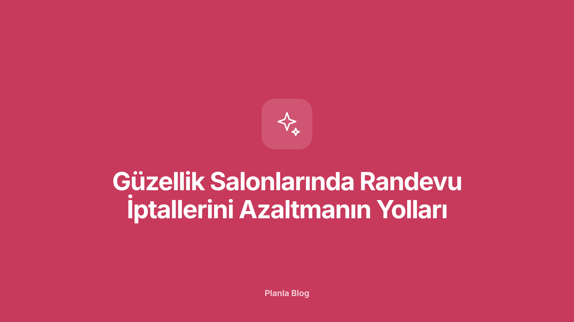 Güzellik Salonlarında Randevu İptallerini Azaltmanın Yolları