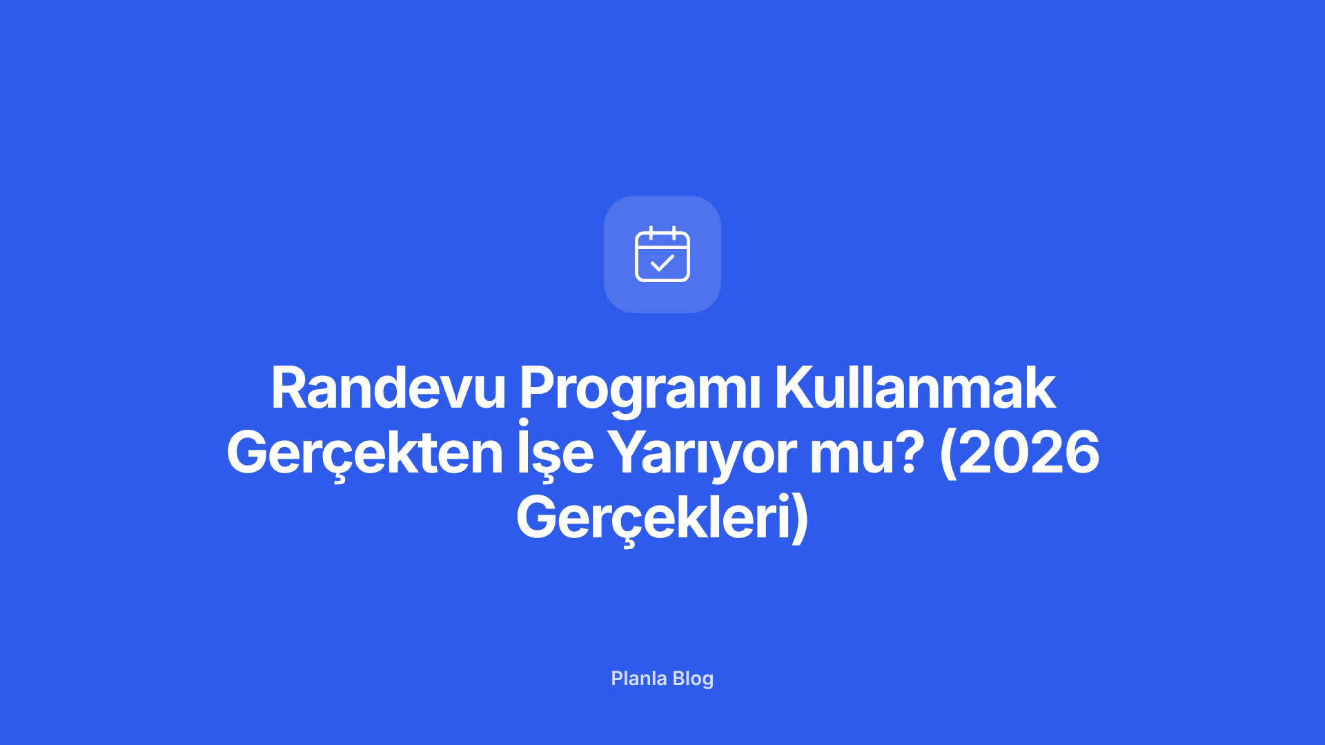 Randevu Programı Kullanmak Gerçekten İşe Yarıyor mu? (2026 Gerçekleri)