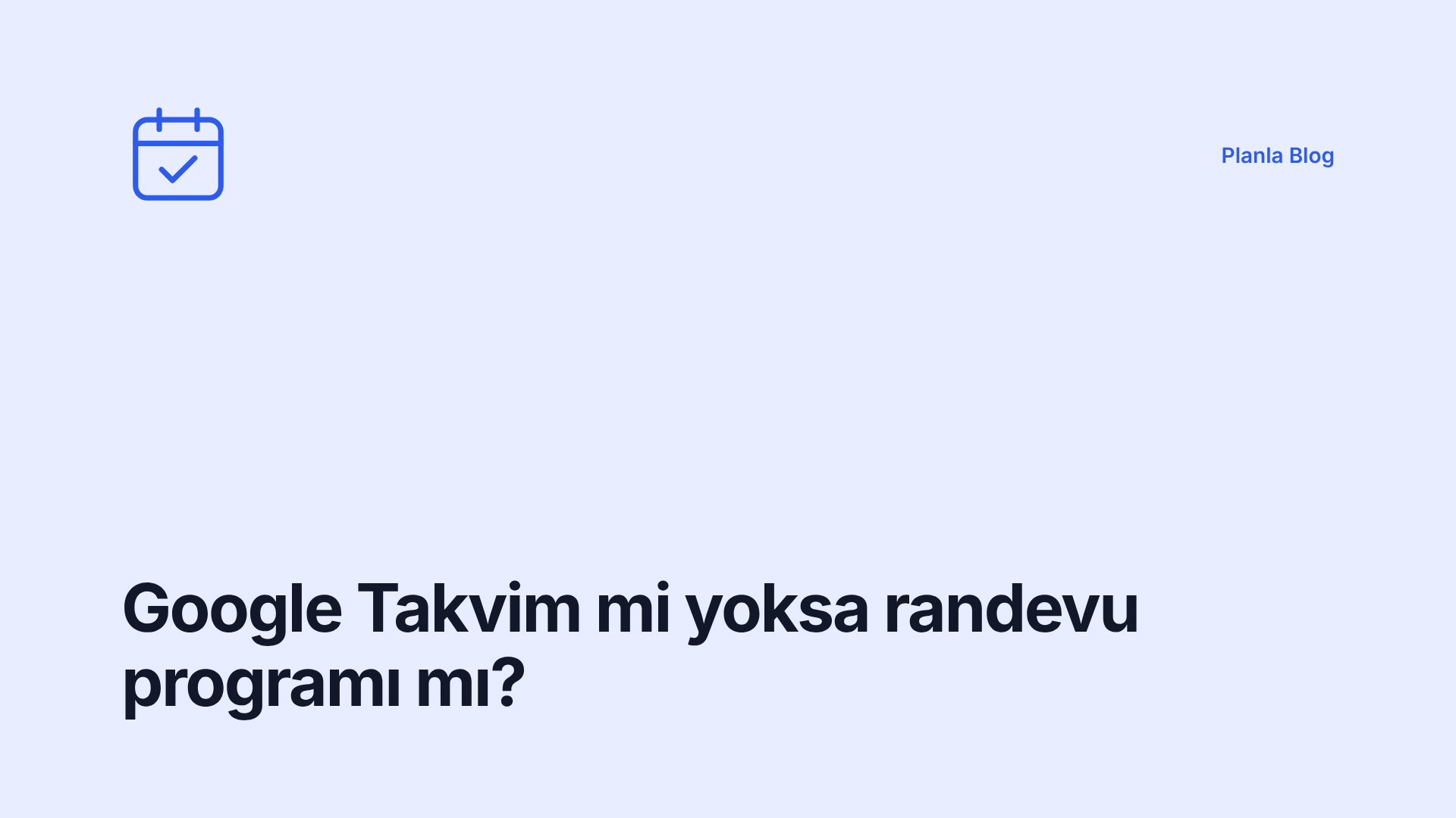 Google Takvim mi yoksa randevu programı mı?