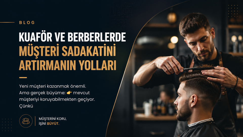 Kuaför ve Berberlerde Müşteri Sadakatini Artırmanın Yolları