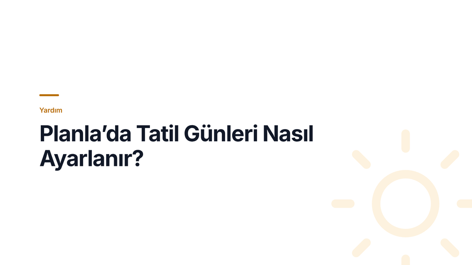 Planla’da Tatil Günleri Nasıl Ayarlanır?