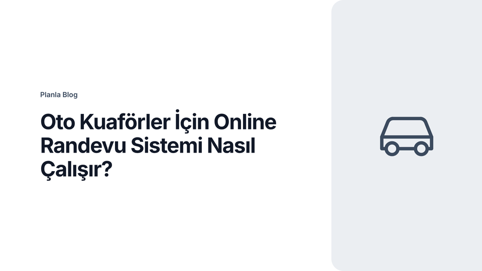Oto Kuaförler İçin Online Randevu Sistemi Nasıl Çalışır?