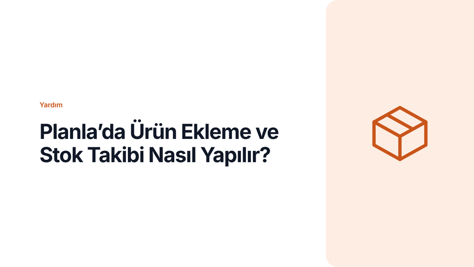 Planla’da Ürün Ekleme ve Stok Takibi Nasıl Yapılır?