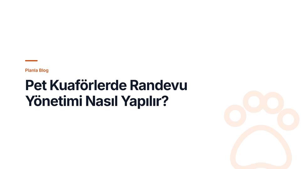 Pet Kuaförlerde Randevu Yönetimi Nasıl Yapılır?