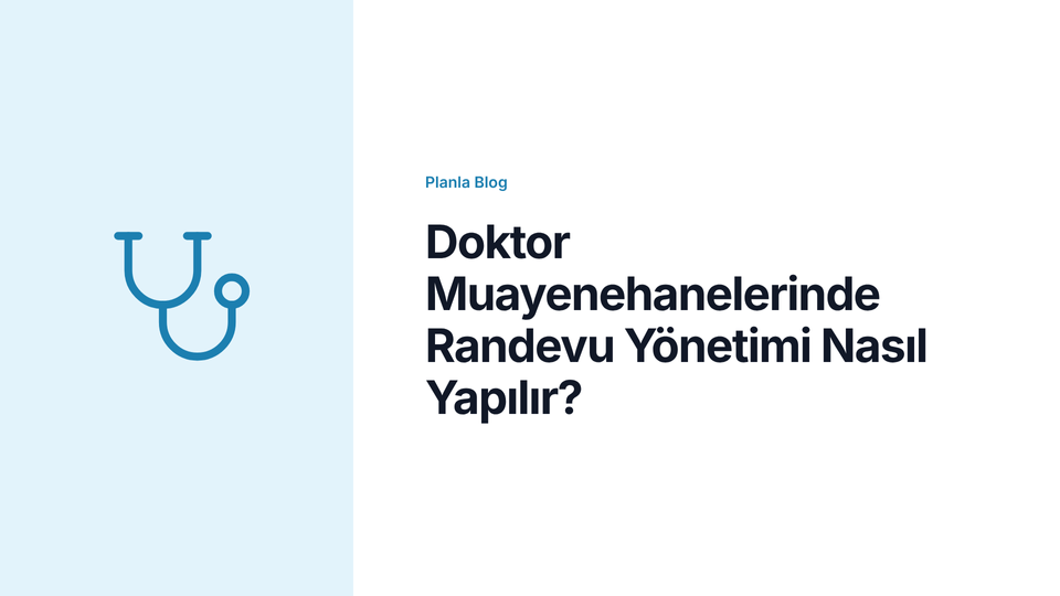 Doktor Muayenehanelerinde Randevu Yönetimi Nasıl Yapılır?