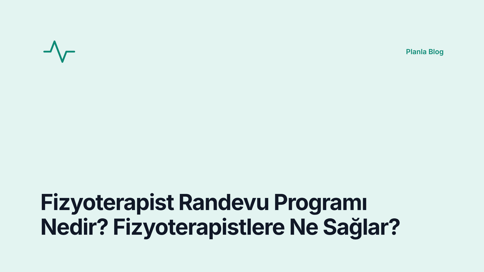Fizyoterapist Randevu Programı Nedir? Fizyoterapistlere Ne Sağlar?