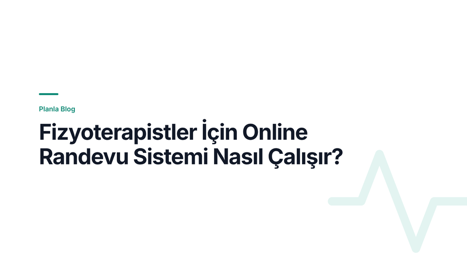 Fizyoterapistler İçin Online Randevu Sistemi Nasıl Çalışır?