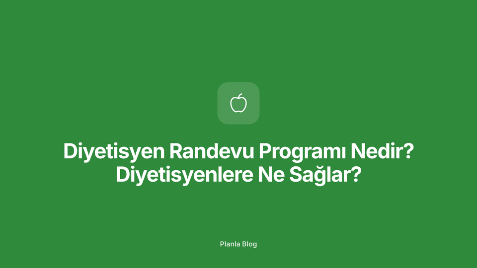 Diyetisyen Randevu Programı Nedir? Diyetisyenlere Ne Sağlar?