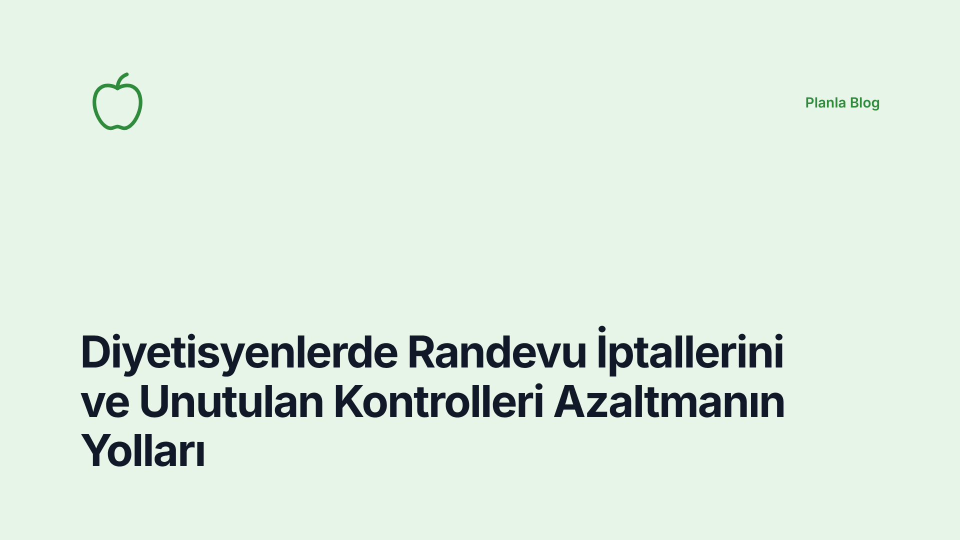 Diyetisyenlerde Randevu İptallerini ve Unutulan Kontrolleri Azaltmanın Yolları