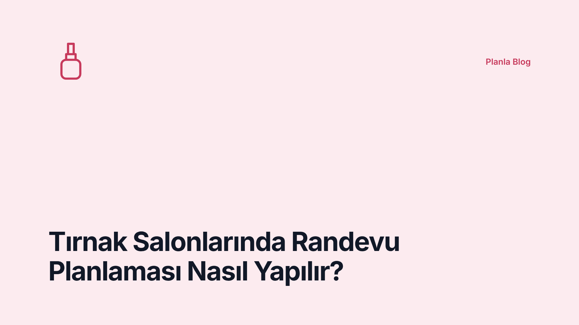 Tırnak Salonlarında Randevu Planlaması Nasıl Yapılır?