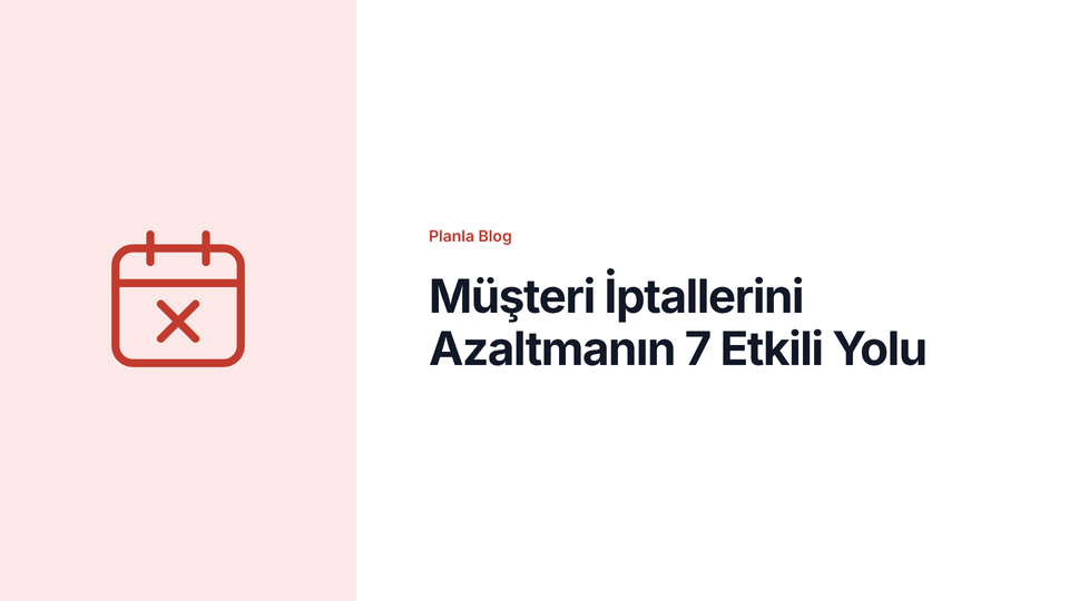 Müşteri İptallerini Azaltmanın 7 Etkili Yolu
