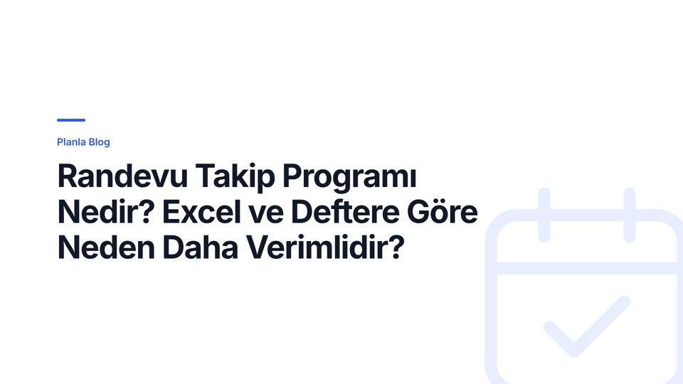 Randevu Takip Programı Nedir? Excel ve Deftere Göre Neden Daha Verimlidir?