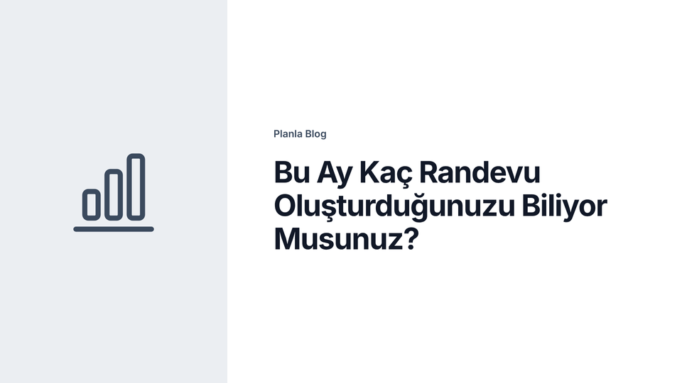 Bu Ay Kaç Randevu Oluşturduğunuzu Biliyor Musunuz?