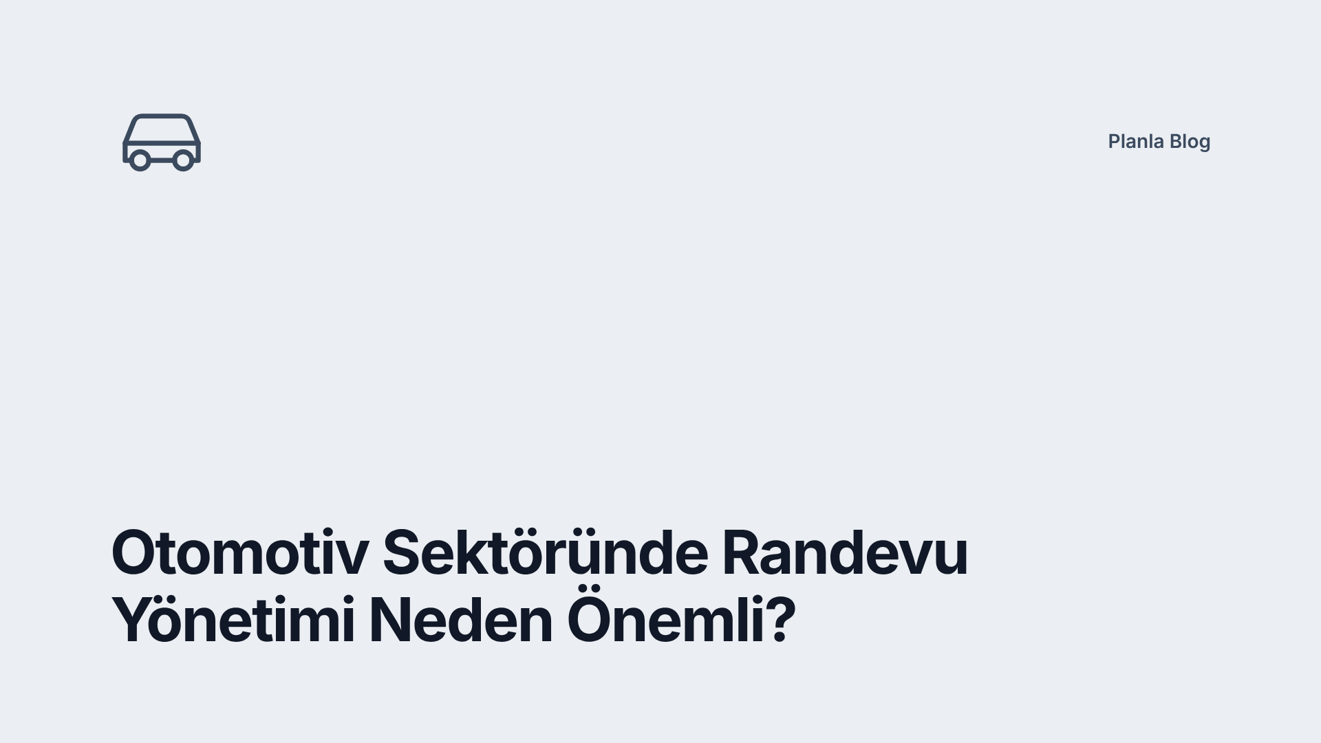 Otomotiv Sektöründe Randevu Yönetimi Neden Önemli?