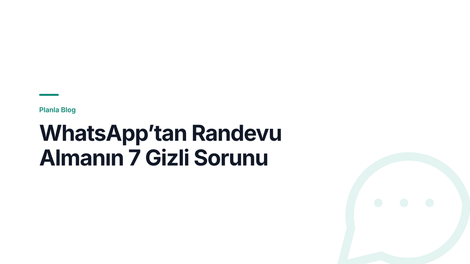 WhatsApp’tan Randevu Almanın 7 Gizli Sorunu