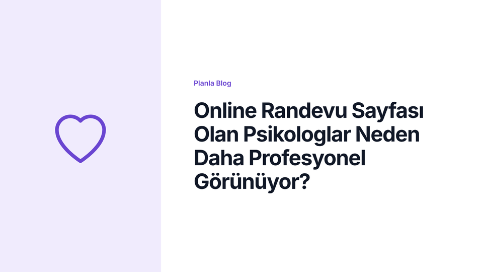 Online Randevu Sayfası Olan Psikologlar Neden Daha Profesyonel Görünüyor?