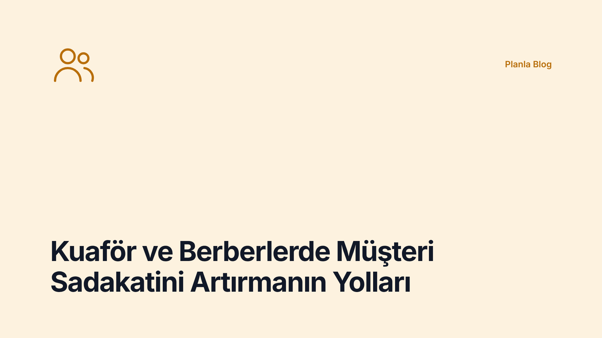Kuaför ve Berberlerde Müşteri Sadakatini Artırmanın Yolları
