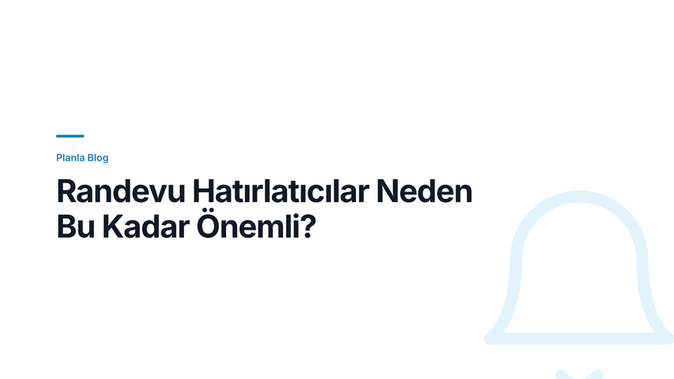 Randevu Hatırlatıcılar Neden Bu Kadar Önemli?