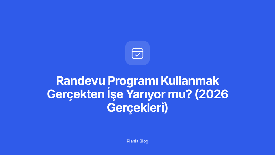 Randevu Programı Kullanmak Gerçekten İşe Yarıyor mu? (2026 Gerçekleri)