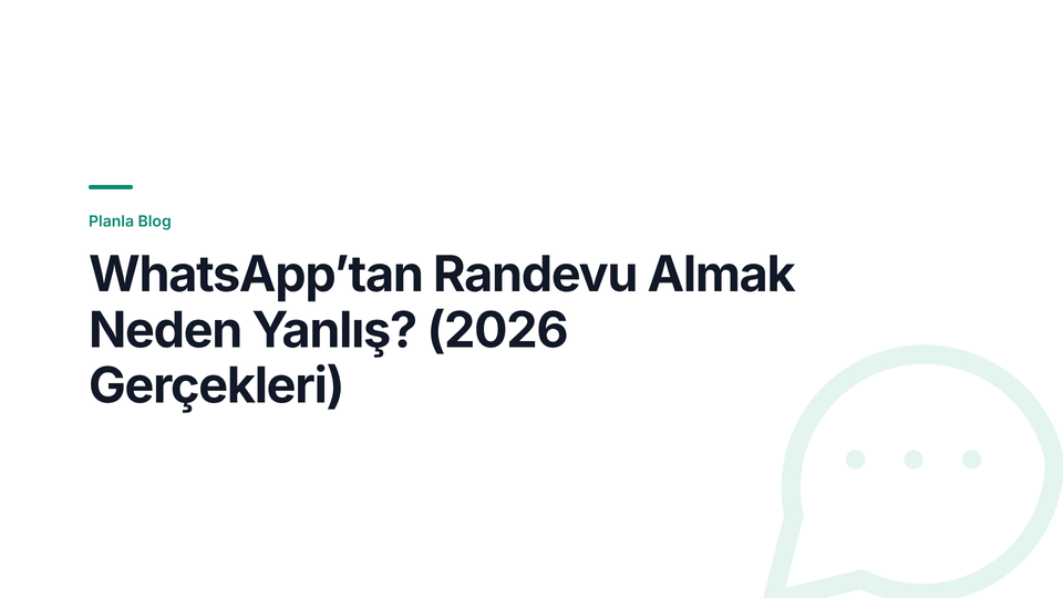 WhatsApp’tan Randevu Almak Neden Yanlış? (2026 Gerçekleri)