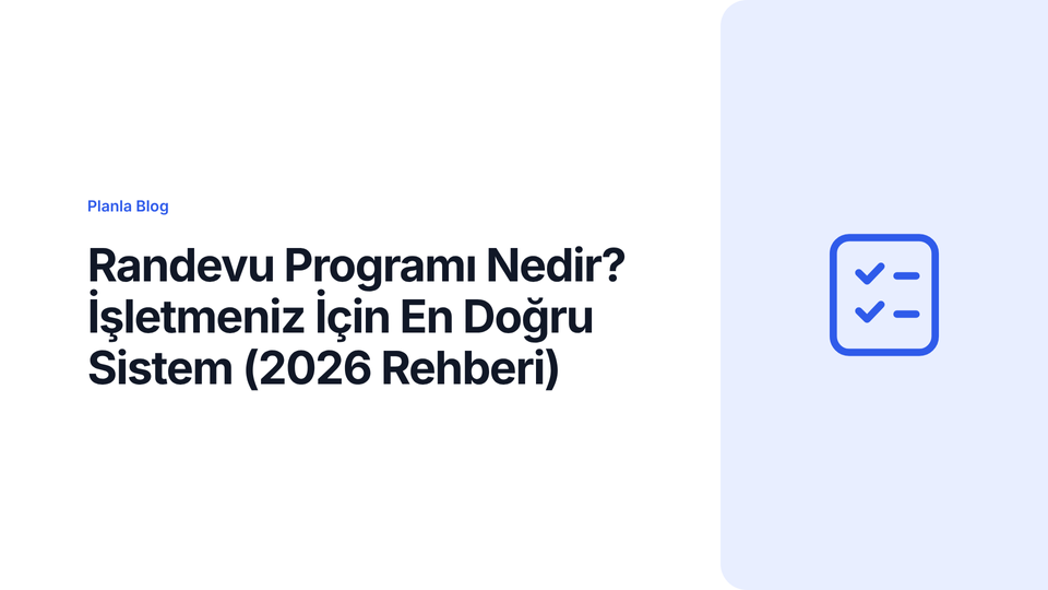 Randevu Programı Nedir? İşletmeniz İçin En Doğru Sistem (2026 Rehberi)
