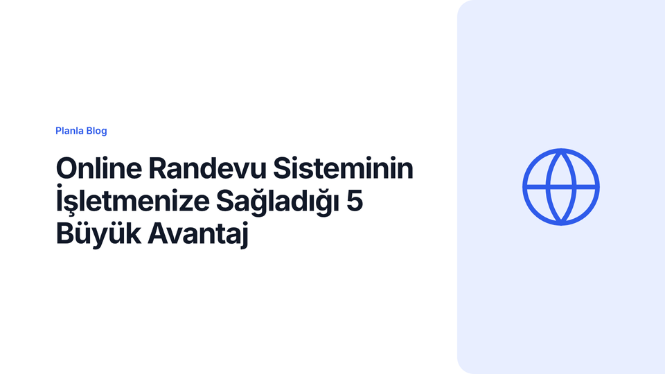 Online Randevu Sisteminin İşletmenize Sağladığı 5 Büyük Avantaj