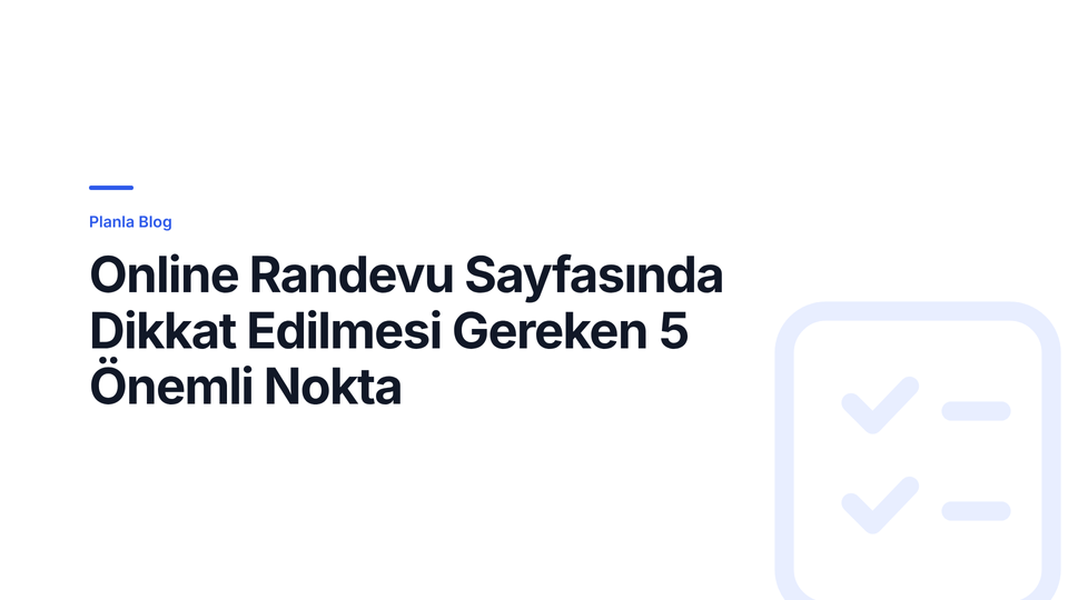 Online Randevu Sayfasında Dikkat Edilmesi Gereken 5 Önemli Nokta