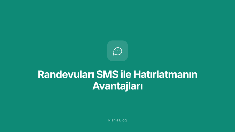 Randevuları SMS ile Hatırlatmanın Avantajları