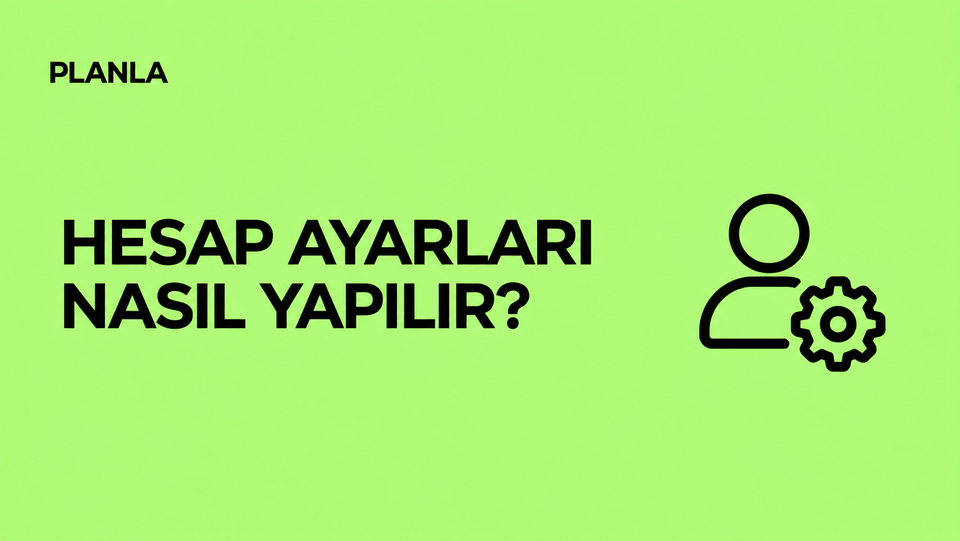 Planla’da Hesap Ayarları Nasıl Yönetilir?