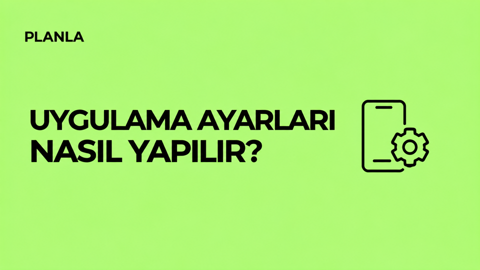 Planla’da Uygulama Ayarları Nasıl Yapılır?